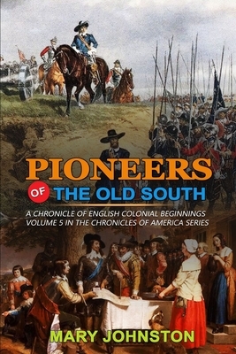 Pioneers of the Old South a Chronicle of English Colonial Beginnings: Classic Edition Illustrations: VOLUME 5 IN THE CHRONICLES OF AMERICA SERIES by Mary Johnston