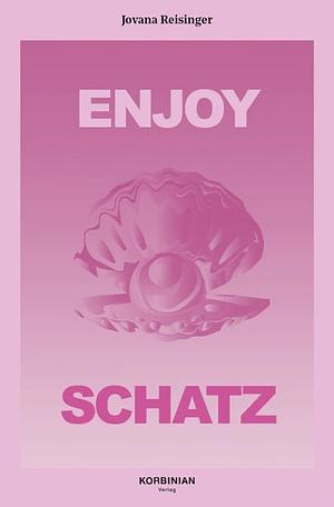 Enjoy Schatz   by Jovana Reisinger