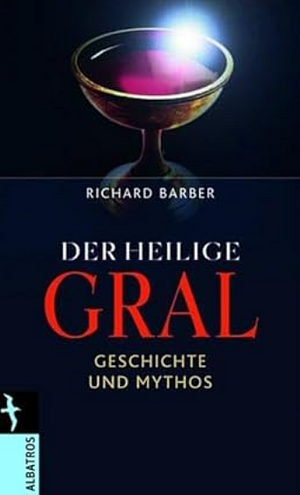 Der Heilige Gral: Geschichte und Mythos by Richard Barber