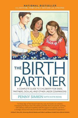 Birth Partner 5th Edition: A Complete Guide to Childbirth for Dads, Partners, Doulas, and All Other Labor Companions by Penny Simkin