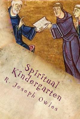 Spiritual Kindergarten: The Rule of Saint Benedict for Everyday Life by R. Joseph Owles