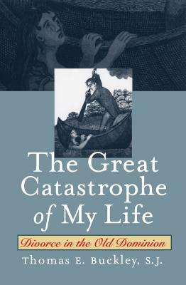 Great Catastrophe of My Life by Thomas E. Buckley