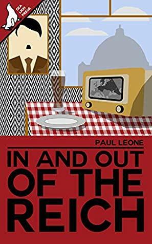 In and Out of the Reich by Paul Leone