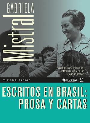 Escritos en Brasil: prosa y cartas by Gabriela Mistral