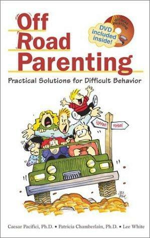 Off Road Parenting: Practical Solutions for Difficult Behavior by Lee White, Caesar Pacifici