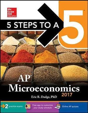 5 Steps to a 5: AP Microeconomics 2017 by Eric R. Dodge