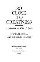 So Close to Greatness: A Biography of William C. Bullitt by Will Brownell, Richard N. Billings