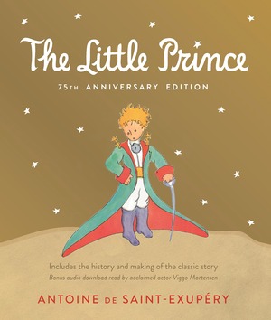 Little Prince 75th Anniversary Edition: Includes the History and Making of the Classic Story by Antoine de Saint-Exupéry