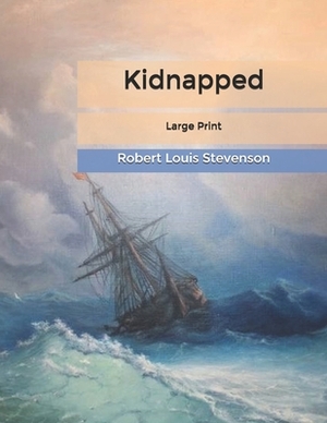 Kidnapped: Large Print by Robert Louis Stevenson