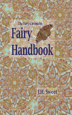 The Fairy Chronicles Fairy Handbook by J.H. Sweet
