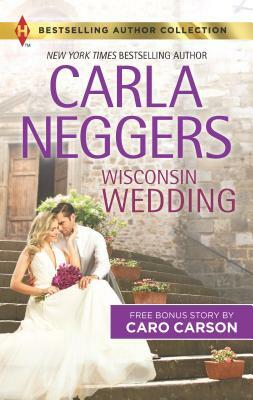 Wisconsin Wedding & Doctor, Soldier, Daddy: A 2-In-1 Collection by Carla Neggers, Caro Carson
