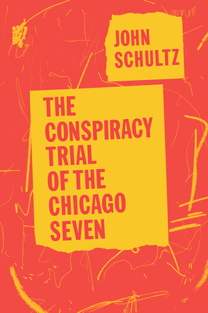 The Conspiracy Trial of the Chicago Seven by Carl Oglesby, John Schultz