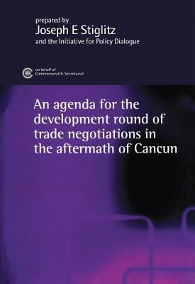 The Development Round of Trade Negotiations in the Aftermath of Cancun by Charlton, Joseph E. Stiglitz