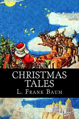 Christmas Tales by Charles Dickens, L. Frank Baum, John Kendrick Bangs