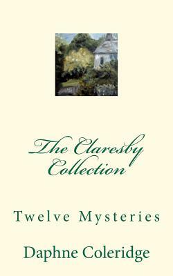 The Claresby Collection: Twelve Mysteries by Daphne Coleridge