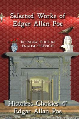 Selected Works of Edgar Allan Poe: Bilingual Edition: English-French by Edgar Allan Poe