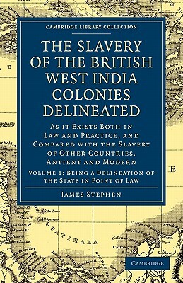 The Slavery of the British West India Colonies Delineated - Volume 1 by James Stephen