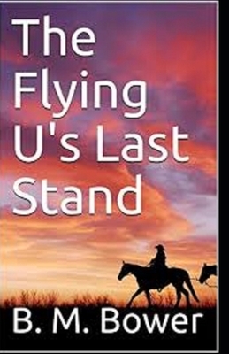 The Flying U's Last Stand annotated by B. M. Bower