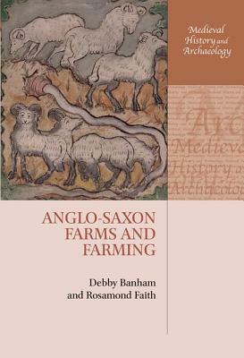 Anglo-Saxon Farms and Farming by Debby Banham, Rosamond Faith