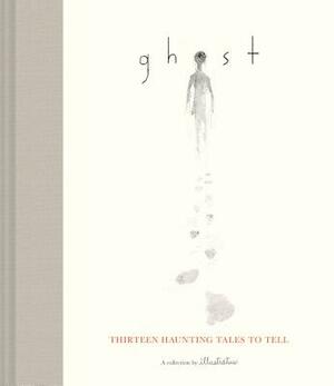 Ghost: Thirteen Haunting Tales to Tell (Scary Children's Books for Kids Age 9 to 12, Ghost Stories for Middle Schoolers) by Illustratus