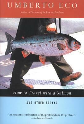 How to Travel with a Salmon: And Other Essays by Umberto Eco