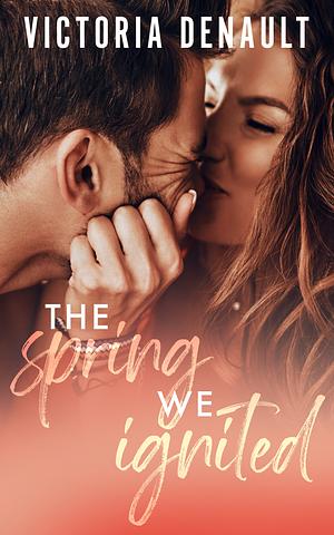 The Spring We Ignited by Victoria Denault