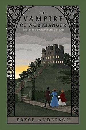 The Vampire of Northanger (Unnatural Austen, #1) by Bryce C. Anderson