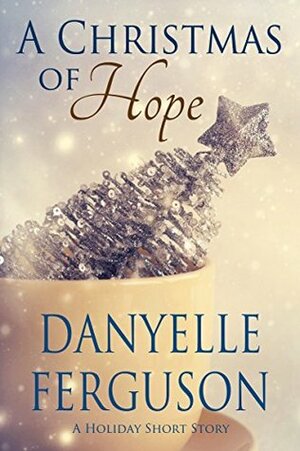 A Christmas of Hope by Danyelle Ferguson