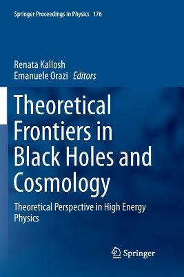 Theoretical Frontiers in Black Holes and Cosmology: Theoretical Perspective in High Energy Physics by 