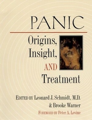 Panic: Origins, Insight, and Treatment by Peter A. Levine, Leonard J. Schmidt