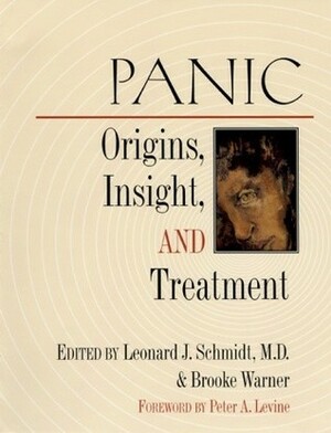 Panic: Origins, Insight, and Treatment by Leonard J. Schmidt, Peter A. Levine