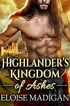 Highlander's Kingdom of Ashes by Eloise Madigan