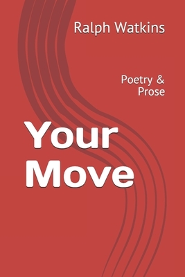 Your Move: Poetry & Prose by Ralph Watkins