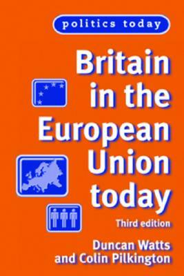 Britain in the European Union Today: Third Edition by Colin Pilkington, Duncan Watts