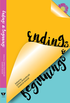 Endings & Beginnings by Sa Rosly, Melizarani T. Selva, Aizuddin H. Anuar, Shikha Dutt, Hanna Alkaf, Tilon Sagulu, V.S. Lai, Sharmilla Ganesan, Mohan Ambikaipakar, Hezreen Abdul Rashid, Sumitra Selvaraj, Timothy Nakayama, Dipika Mukherjee, Sharon Bakar, Saras Manickam, Marc de Faoite, Nina Deen, Sukanta Kumar Dutt, Shazmin Shamsuddin