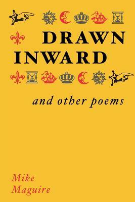 Drawn Inward and Other Poems by Mike Maguire