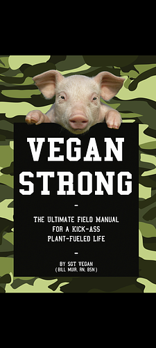 Vegan Strong: The Ultimate Field Guide for a Kick-Ass Plant-Fueled Life by Bill Muir