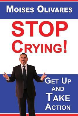 STOP Crying!: Get Up and Take Action by 