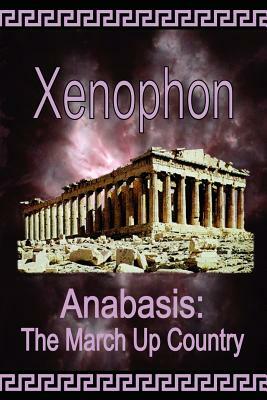 Anabasis: The March Up Country by Xenophon