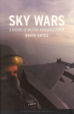 Sky Wars: A History of Military Aerospace Power by David Gates