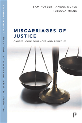 Miscarriages of Justice: Causes, Consequences and Remedies by Angus Nurse, Sam Poyser, Rebecca Milne