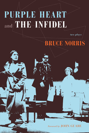 Purple Heart & The Infidel by Bruce Norris, John Guare
