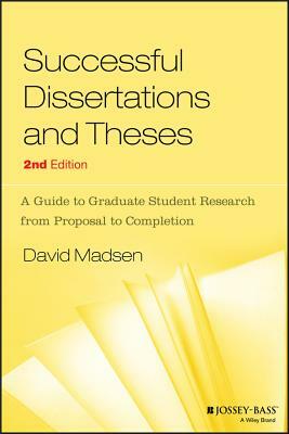 Successful Dissertations and Theses: A Guide to Graduate Student Research from Proposal to Completion by David Madsen