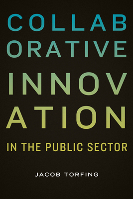 Collaborative Innovation in the Public Sector by Jacob Torfing