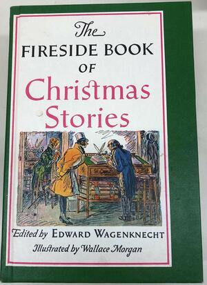 The Fireside Book of Christmas Stories by Edward Wagenknecht