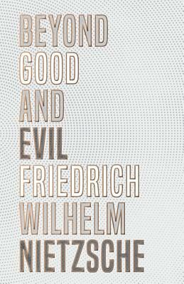 Beyond Good and Evil by Friedrich Nietzsche