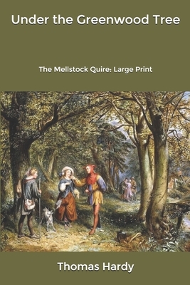 Under the Greenwood Tree: The Mellstock Quire: Large Print by Thomas Hardy