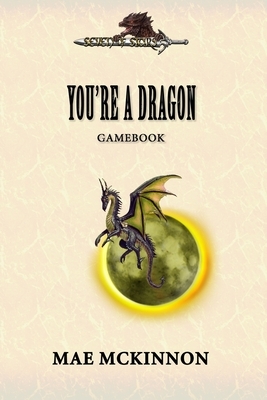You're a dragon: A gamebook by Mae McKinnon