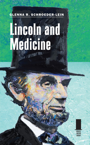 Lincoln and Medicine by Glenna R. Schroeder-Lein