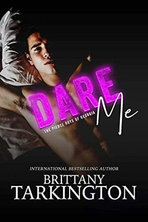 Dare Me: The Pierce Boys of Georgia, Book One by Brittany Tarkington